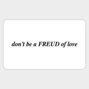 don't be a FREUD of love Magnet